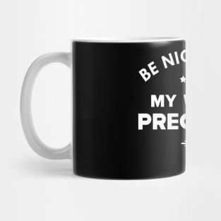 Husband - Be nice to me my wife is pregnant Mug